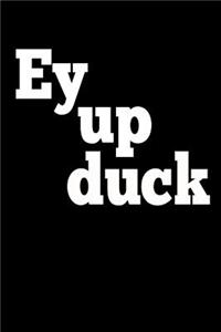 Ey Up Duck