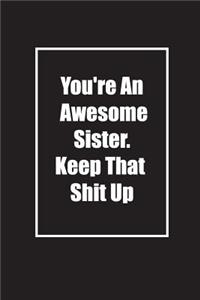 You're An Awesome Sister. Keep That Shit Up