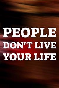 People Don't Live Your Life