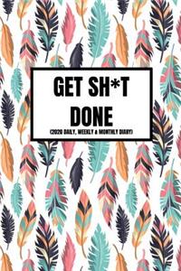 Get Sh*t Done (2020 Daily, Weekly & Monthly Diary)