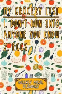 My Grocery List 1. Don't Run Into Anyone You Know 2. Eggs