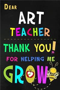 Dear Art Teacher Thank You For Helping Me Grow