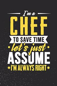 I'm A Chef To Save Time Let's Just Assume I'm Always Right
