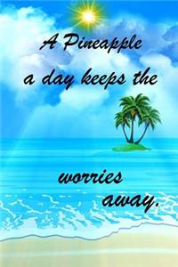 A Pineapple A Day Keeps The Worries Away