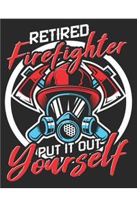 Retired Firefighter Put It Out Yourself