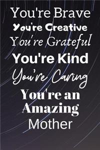 You're Brave You're Creative You're Grateful You're Kind You're Caring You're An Amazing Mother