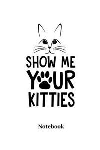 Show Me Your Kitties Notebook