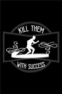Kill them with success