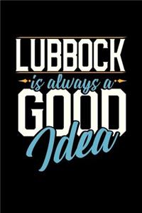 Lubbock Is Always a Good Idea: 6x9 inches college ruled notebook, 120 Pages, Composition Book and Journal, perfect gift idea for everyone whose favorite city is Lubbock