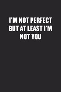 I'm Not Perfect But at Least I'm Not You