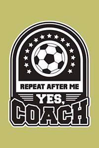 Repeat After Me Yes Coach