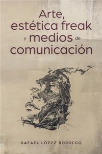 Arte, estética freak y medios de comunicación