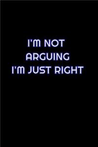 I'm Not Arguing I'm Just Right