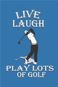 Live Laugh Play Lots Of Golf
