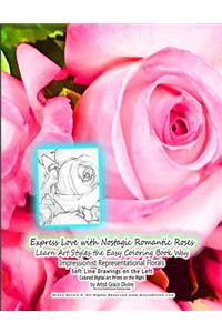 Express Love with Nostagic Romantic Roses Learn Art Styles the Easy Coloring Book Way Impressionist Representational Florals Soft Line Drawings on the Left Colored Digital Art Prints on the Right by Artist Grace Divine