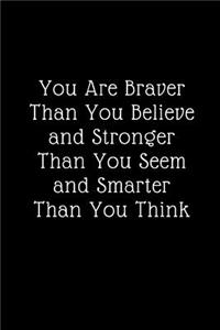 You Are Braver Than You Believe and Stronger Than You Seem and Smarter Than You Think