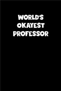 Professor Diary - Professor Journal - World's Okayest Professor Notebook - Funny Gift for Professor