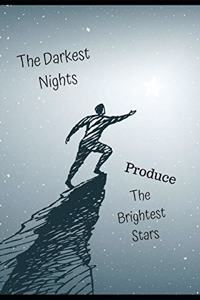 The Darkest Nights Produce the Brightest Stars: Inspirational Journal/Notebook for Depression & Anxiety Great Gift for Adults Women Teens or Family Member. or Notepad Composition Lined. College St