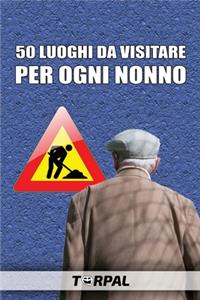 50 luoghi da visitare per ogni nonno