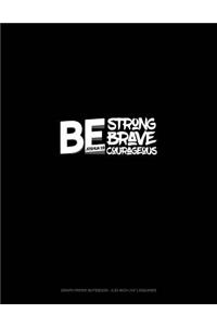 Be Strong Be Brave Be Courageous - Joshua 1