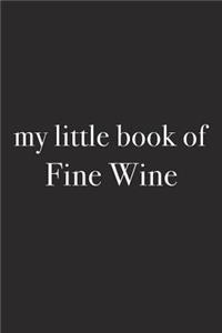 My Little Book of Fine Wine: A 6x9 Inch Matte Softcover Journal Notebook with 120 Blank Lined Pages and a Wine Drinking Alcohol Loving Cover Slogan