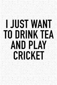 I Just Want to Drink Tea and Play Cricket