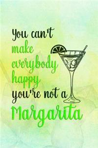 You Can't Make Everybody Happy You're Not A Margarita