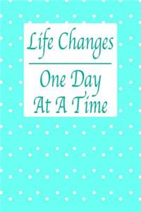 Life Changes One Day At A Time