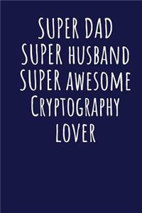 Super Dad Super Husband Super Awesome Cryptography Lover