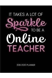 It Takes A Lot of Sparkle to Be A Online Teacher 2019-2020 Planner: Dated Lesson Plans with Calendar & Vertical Days