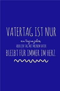 Vatertag ist nur ein Tag im Jahr, aber ein Tag mit meinem Vater bleibt für immer im Herz.