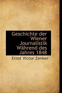 Geschichte Der Wiener Journalistik W Hrend Des Jahres 1848