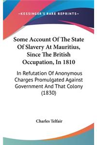 Some Account of the State of Slavery at Mauritius, Since the British Occupation, in 1810