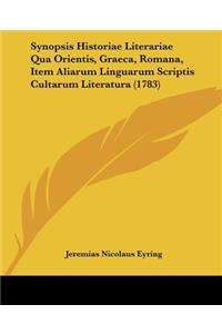 Synopsis Historiae Literariae Qua Orientis, Graeca, Romana, Item Aliarum Linguarum Scriptis Cultarum Literatura (1783)