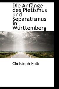 Anfange Des Pietismus Und Separatismus in Wurttemberg
