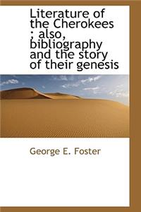 Literature of the Cherokees; Also, Bibliography and the Story of Their Genesis