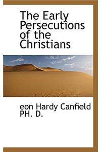 The Early Persecutions of the Christians