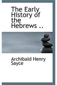 The Early History of the Hebrews ..