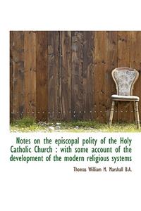 Notes on the Episcopal Polity of the Holy Catholic Church