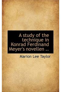 A Study of the Technique in Konrad Ferdinand Meyer's Novellen ..