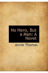 No Hero, But a Man