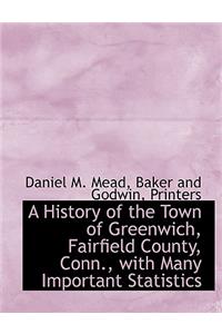 A History of the Town of Greenwich, Fairfield County, Conn., with Many Important Statistics