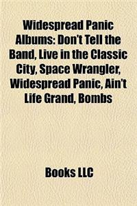 Widespread Panic Albums: Don't Tell the Band, Live in the Classic City, Space Wrangler, Widespread Panic, Ain't Life Grand, Bombs & Butterflies