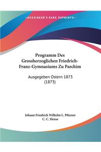 Programm Des Grossherzoglichen Friedrich-Franz-Gymnasiums Zu Parchim