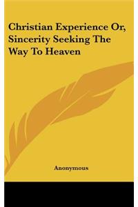 Christian Experience Or, Sincerity Seeking the Way to Heaven