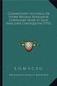 Commentatio Historica de Vetere Reginas Hungariae Coronandi More Et Quid Inde Juris Consequutae (1792)