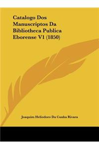 Catalogo DOS Manuscriptos Da Bibliotheca Publica Eborense V1 (1850)