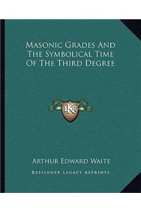 Masonic Grades And The Symbolical Time Of The Third Degree