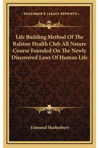 Life Building Method of the Ralston Health Club All Nature Course Founded on the Newly Discovered Laws of Human Life