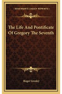 The Life and Pontificate of Gregory the Seventh